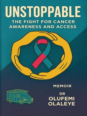 cover image of Unstoppable --The Fight For Cancer Awareness and Access